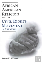 African American Religion And The Civil Rights Movement In Arkansas