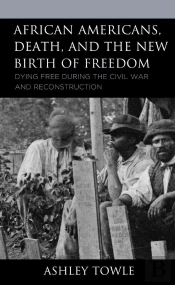 African Americans, Death, And The New Birth Of Freedom