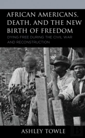 African Americans, Death, And The New Birth Of Freedom