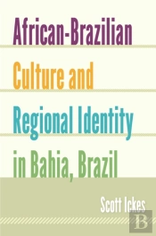 African-Brazilian Culture And Regional Identity In Bahia, Brazil