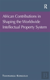 African Contributions In Shaping The Worldwide Intellectual Property System