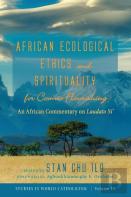 African Ecological Ethics And Spirituality For Cosmic Flourishing