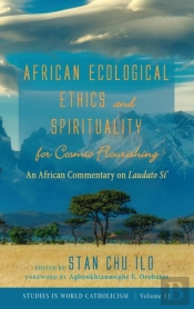 African Ecological Ethics And Spirituality For Cosmic Flourishing