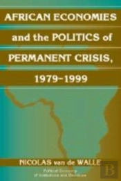 African Economies And The Politics Of Permanent Crisis, 1979â€“1999