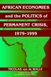 African Economies And The Politics Of Permanent Crisis, 1979â€“1999