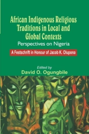 African Indigenous Religious Traditions In Local And Global Contexts. Perspectives On Nigeria