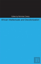 African Intellectuals And Decolonization