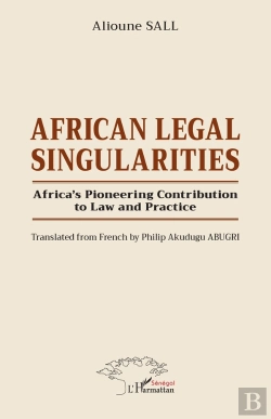 Bertrand.pt - African Legal Singularities : Africa'S Pioneering Contribution To Law And Practice - Translated From French By Philip Akudugu Abugri