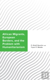 African Migrants, European Borders, And The Problem With Humanitarianism