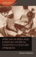 African Nurses And Everyday Work In Twentieth-Century Zimbabwe