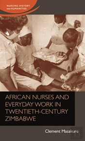 African Nurses And Everyday Work In Twentieth-Century Zimbabwe