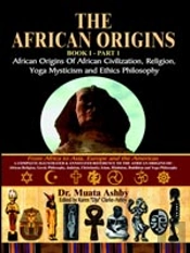 African Origins Of African Civilization, Mystic Religion, Yoga Mystical Spirituality And Ethics Philosophy Volume 1