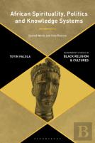 African Spirituality, Politics And Knowledge Systems