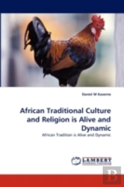 African Traditional Culture And Religion Is Alive And Dynamic
