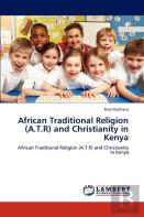 African Traditional Religion (A.T.R) And Christianity In Kenya