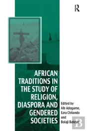 African Traditions In The Study Of Religion, Diaspora And Gendered Societies