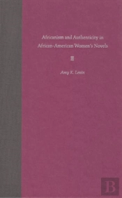 Africanism And Authenticity In African-American Women'S Novels