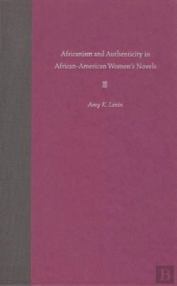 Bertrand.pt - Africanism And Authenticity In African-American Women'S Novels