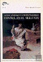 Africanismo Y Orientalismo Español En El Siglo Xix