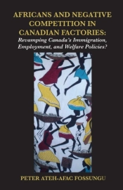 Africans And Negative Competition In Canadian Factories. Revamping Canada'S Immigration, Employment, And Welfare Policies?
