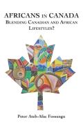 Africans In Canada: Blending Canadian And African Lifestyles?
