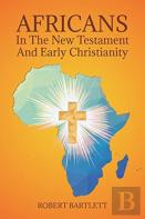 Africans In The New Testament And Early Christianity