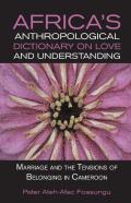 Africa'S Anthropological Dictionary On Love And Understanding. Marriage And The Tensions Of Belonging In Cameroon