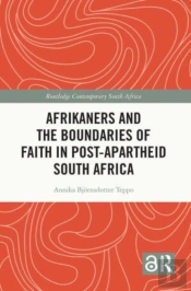 Afrikaners And The Boundaries Of Faith In Post-Apartheid South Africa