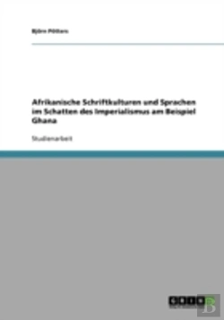 Bertrand.pt - Afrikanische Schriftkulturen Und Sprachen Im Schatten Des Imperialismus Am Beispiel Ghana