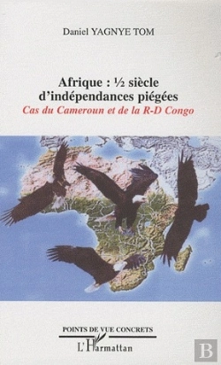 Bertrand.pt - Afrique ; 1/2 Siècle D'Indépendances Piégées ; Cas Du Cameroun Et De La République Du Congo