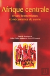 Afrique Centrale. Crises, Economiques Et Mecanismes De Survie