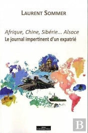 Afrique, Chine, Sibérie... Alsace ; Le Journal Impertinent D'Un Expatrié