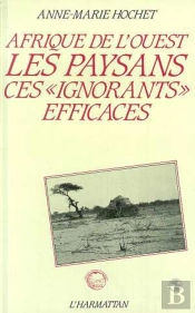 Afrique De L'Ouest - Les Paysans, Ces Ignorants Efficaces