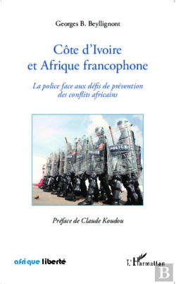 Bertrand.pt - Afrique Liberte : Côte D'Ivoire Et Afrique Francophone ; La Police Face Aux Défis De Prévention Des Conflits Africains