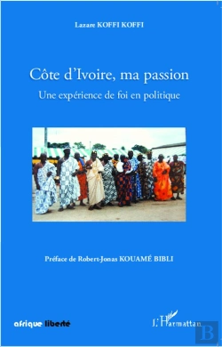 Bertrand.pt - Afrique Liberte : Côte D'Ivoire, Ma Passion ; Une Expérience De Foi En Politique