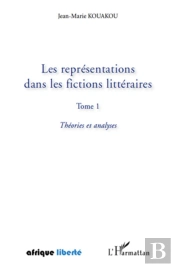 Afrique Liberte : Les Représentations Dans Les Fictions Littéraires Tome 1 ; Théories Et Analyses