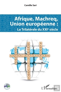 Bertrand.pt - Afrique, Machreq, Union Européenne ; La Trilatérale Du Xxie Siècle