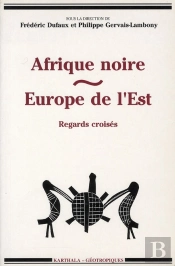 Afrique Noire ; Europe De L'Est ; Regards Croisés