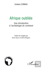 Afrique Oubliée ; Une Introduction À L'Archéologie Du Continent