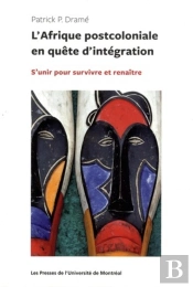 Afrique Postcoloniale En Quete D'Integration (L') - S'Unir Pour Survivre Et Renaitre