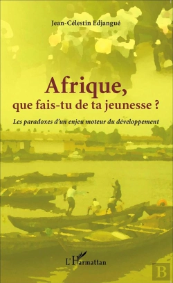 Bertrand.pt - Afrique Que Fais-Tu De Ta Jeunesse ? Les Paradoxes D'Un Enjeu Moteur Du Développement
