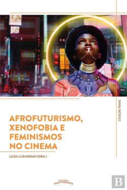 Bertrand.pt - Afrofuturismo, Xenofobia E Feminismos No Cinema