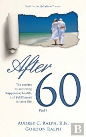 After 60: The Secrets To Achieving Happi