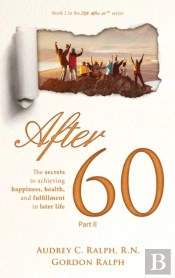 After 60: The Secrets To Achieving Happi