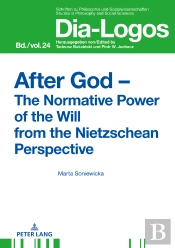 After God  The Normative Power Of The Will From The Nietzschean Perspective
