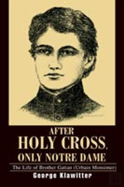 Bertrand.pt - After Holy Cross, Only Notre Dame:The Life Of Brother Gatian (Urbain Monsimer)