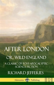 After London, Or, Wild England: A Classic Of Post-Apocalyptic Science Fiction (Hardcover)