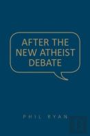 After The New Atheist Debate