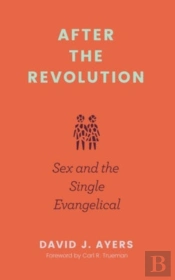 After The Revolution Â€“ Sex And The Single Evangelical