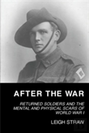 After The War: Returned Soldiers And The Mental And Physical Scars Of World War I